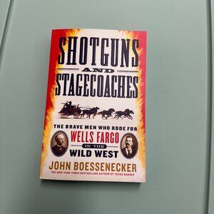 SHOTGUNS AND STAGECOACHES THE BRAVE MEN WHO RODE FOR WELLS FARGO-By Boessenecker